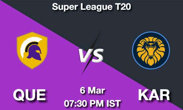 QUE vs KAR Dream11 Prediction, Match Preview, Fantasy Cricket Tips