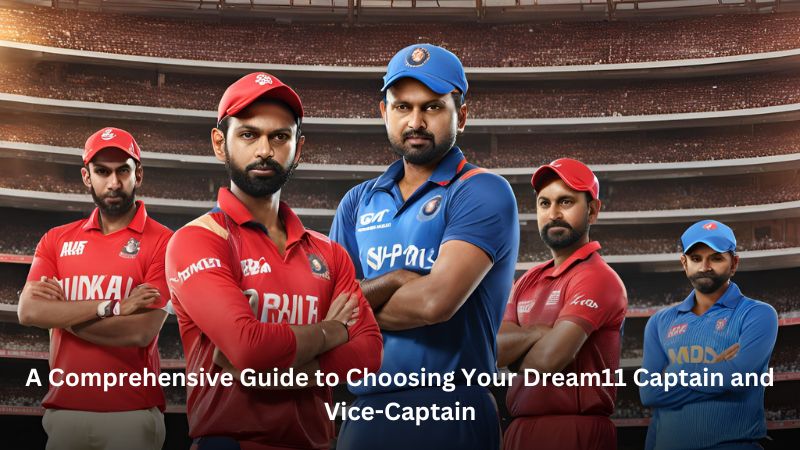 how to choose captain and vice captain in dream11